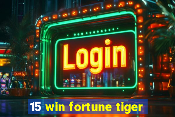 15 win fortune tiger